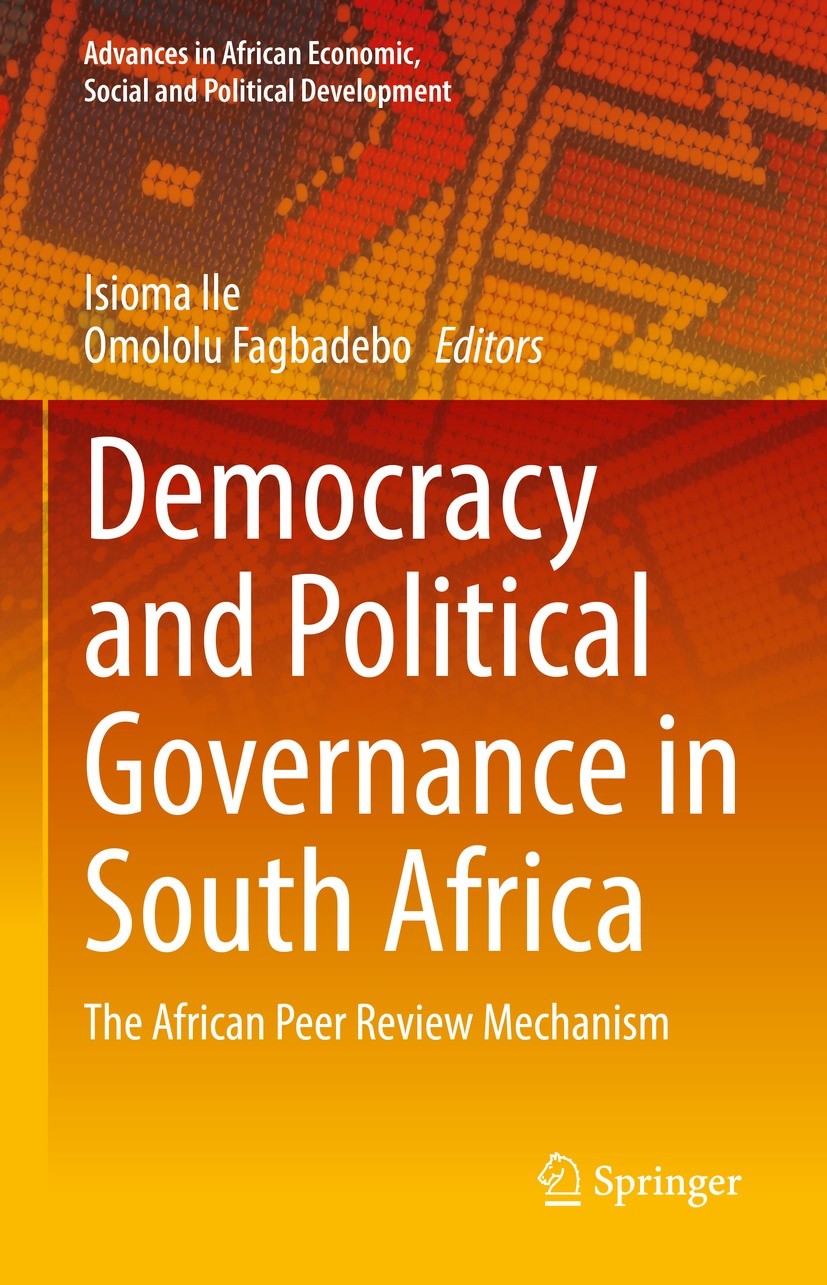 Titlebook: Democracy and Political Governance in South Africa; The African Peer Rev Isioma Ile,Omololu Fagbadebo Book 2023 The Editor(s) (if applicabl Titlebook: Democracy and Political Governance in South Africa; The African Peer Rev Isioma Ile,Omololu Fagbadebo Book 2023 The Editor(s) (if applicabl