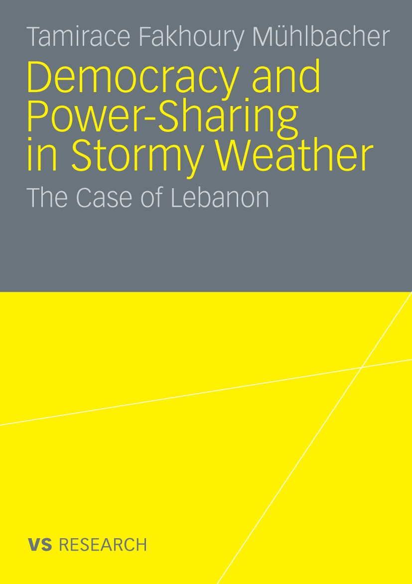 Titlebook: Democratisation and Power-Sharing in Stormy Weather; The Case of Lebanon Tamirace Fakhoury Mühlbacher Book 2009 VS Verlag für Sozialwissens Titlebook: Democratisation and Power-Sharing in Stormy Weather; The Case of Lebanon Tamirace Fakhoury Mühlbacher Book 2009 VS Verlag für Sozialwissens