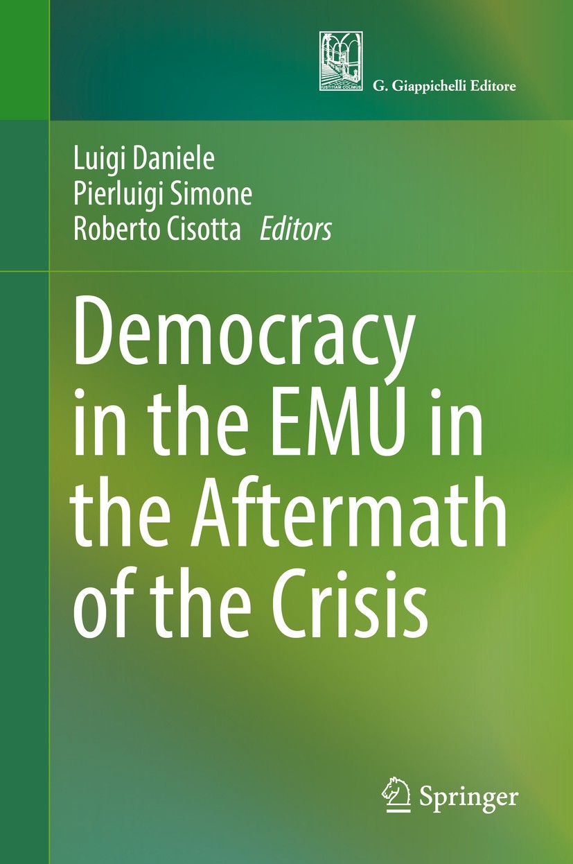 Titlebook: Democracy in the EMU in the Aftermath of the Crisis; Luigi Daniele,Pierluigi Simone,Roberto Cisotta Book 2017 Springer International Publi Titlebook: Democracy in the EMU in the Aftermath of the Crisis; Luigi Daniele,Pierluigi Simone,Roberto Cisotta Book 2017 Springer International Publi