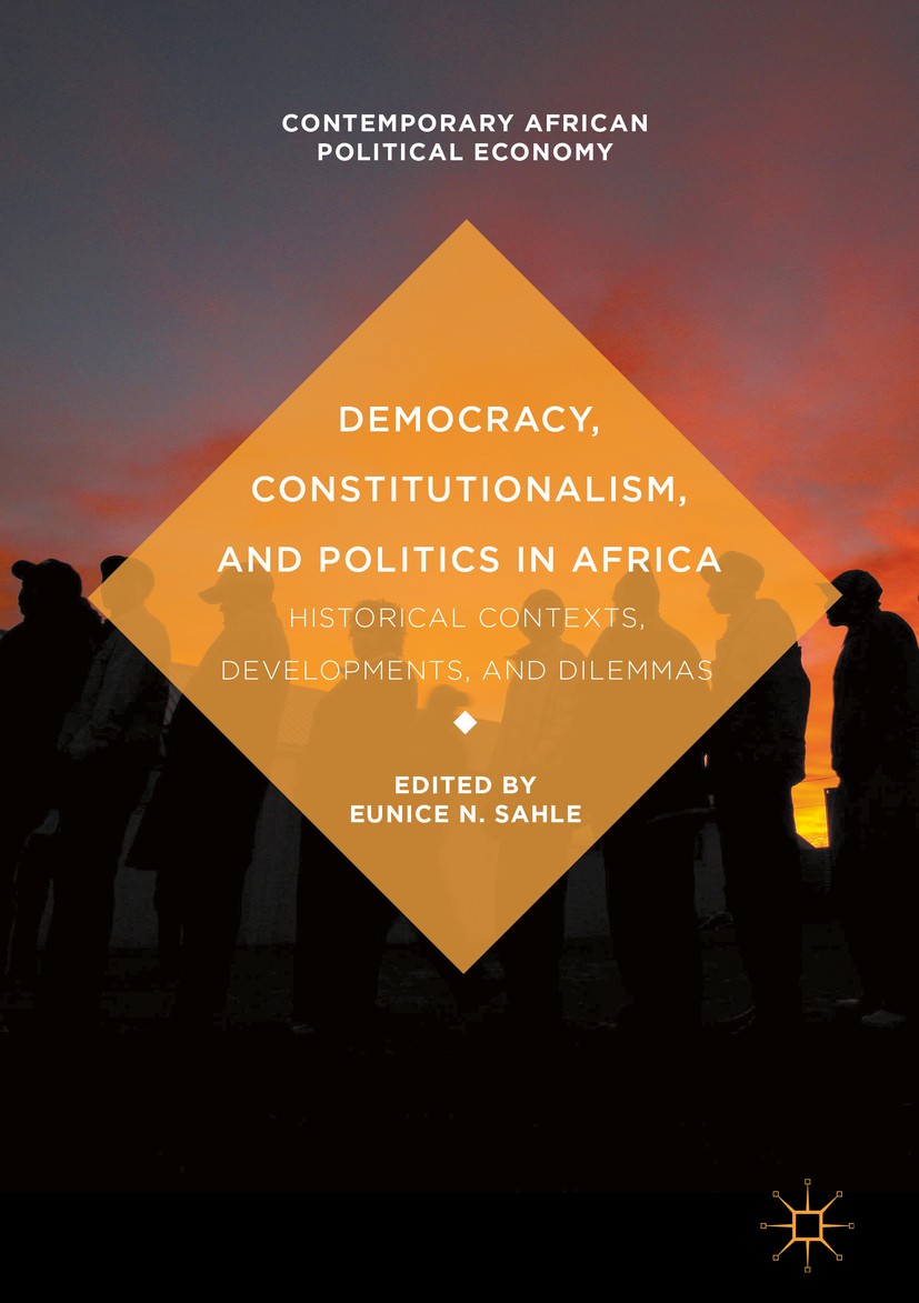 Titlebook: Democracy, Constitutionalism, and Politics in Africa; Historical Contexts, Eunice N. Sahle Book 2017 The Editor(s) (if applicable) and The Titlebook: Democracy, Constitutionalism, and Politics in Africa; Historical Contexts, Eunice N. Sahle Book 2017 The Editor(s) (if applicable) and The