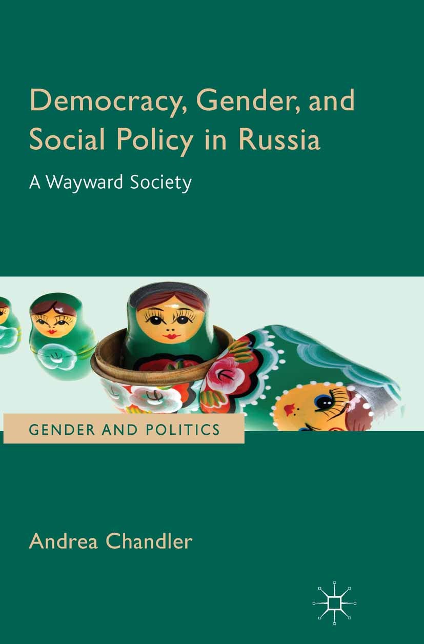 Titlebook: Democracy, Gender, and Social Policy in Russia; A Wayward Society Andrea Chandler Book 2013 Palgrave Macmillan, a division of Macmillan Pub Titlebook: Democracy, Gender, and Social Policy in Russia; A Wayward Society Andrea Chandler Book 2013 Palgrave Macmillan, a division of Macmillan Pub