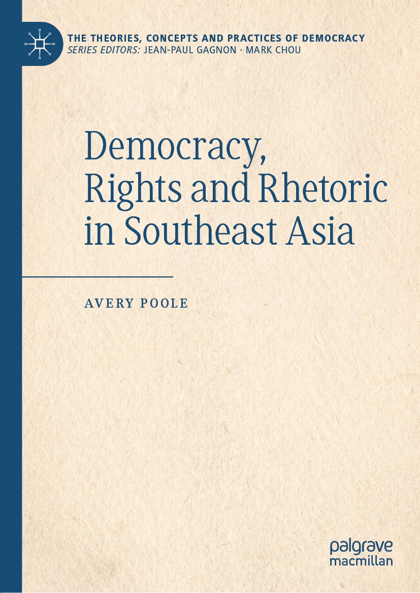 Titlebook: Democracy, Rights and Rhetoric in Southeast Asia; Avery Poole Book 2019 The Editor(s) (if applicable) and The Author(s) 2019 Association o Titlebook: Democracy, Rights and Rhetoric in Southeast Asia; Avery Poole Book 2019 The Editor(s) (if applicable) and The Author(s) 2019 Association o