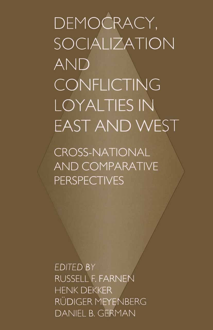 Titlebook: Democracy, Socialization and Conflicting Loyalties in East and West; Cross-National and C Russell F. Farnen (Director and Professor of Poli Titlebook: Democracy, Socialization and Conflicting Loyalties in East and West; Cross-National and C Russell F. Farnen (Director and Professor of Poli
