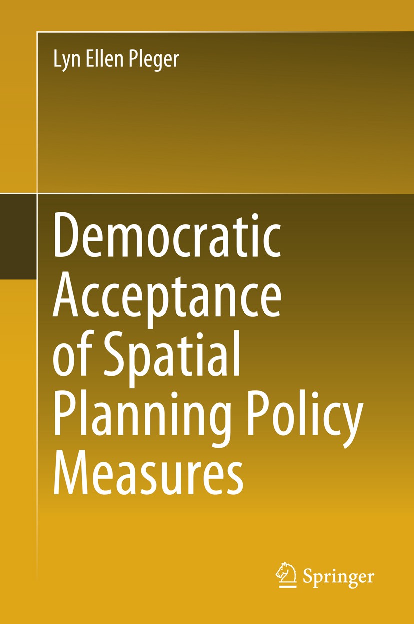 Titlebook: Democratic Acceptance of Spatial Planning Policy Measures; Lyn Ellen Pleger Book 2019 Springer International Publishing AG, part of Spring Titlebook: Democratic Acceptance of Spatial Planning Policy Measures; Lyn Ellen Pleger Book 2019 Springer International Publishing AG, part of Spring