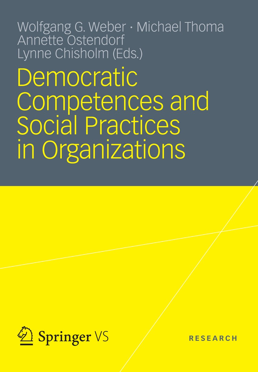 Titlebook: Democratic Competences and Social Practices in Organizations; Wolfgang G. Weber,Michael Thoma,Lynne Chisholm Book 2012 VS Verlag für Sozia Titlebook: Democratic Competences and Social Practices in Organizations; Wolfgang G. Weber,Michael Thoma,Lynne Chisholm Book 2012 VS Verlag für Sozia