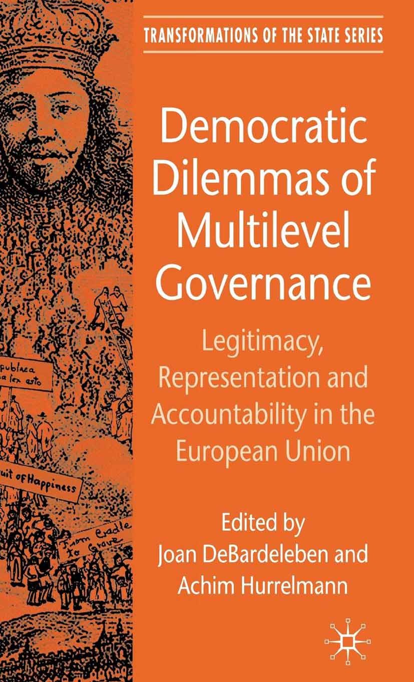Titlebook: Democratic Dilemmas of Multilevel Governance; Legitimacy, Represen Joan DeBardeleben (Director of the Centre for Euro Book 2007 Palgrave Ma Titlebook: Democratic Dilemmas of Multilevel Governance; Legitimacy, Represen Joan DeBardeleben (Director of the Centre for Euro Book 2007 Palgrave Ma