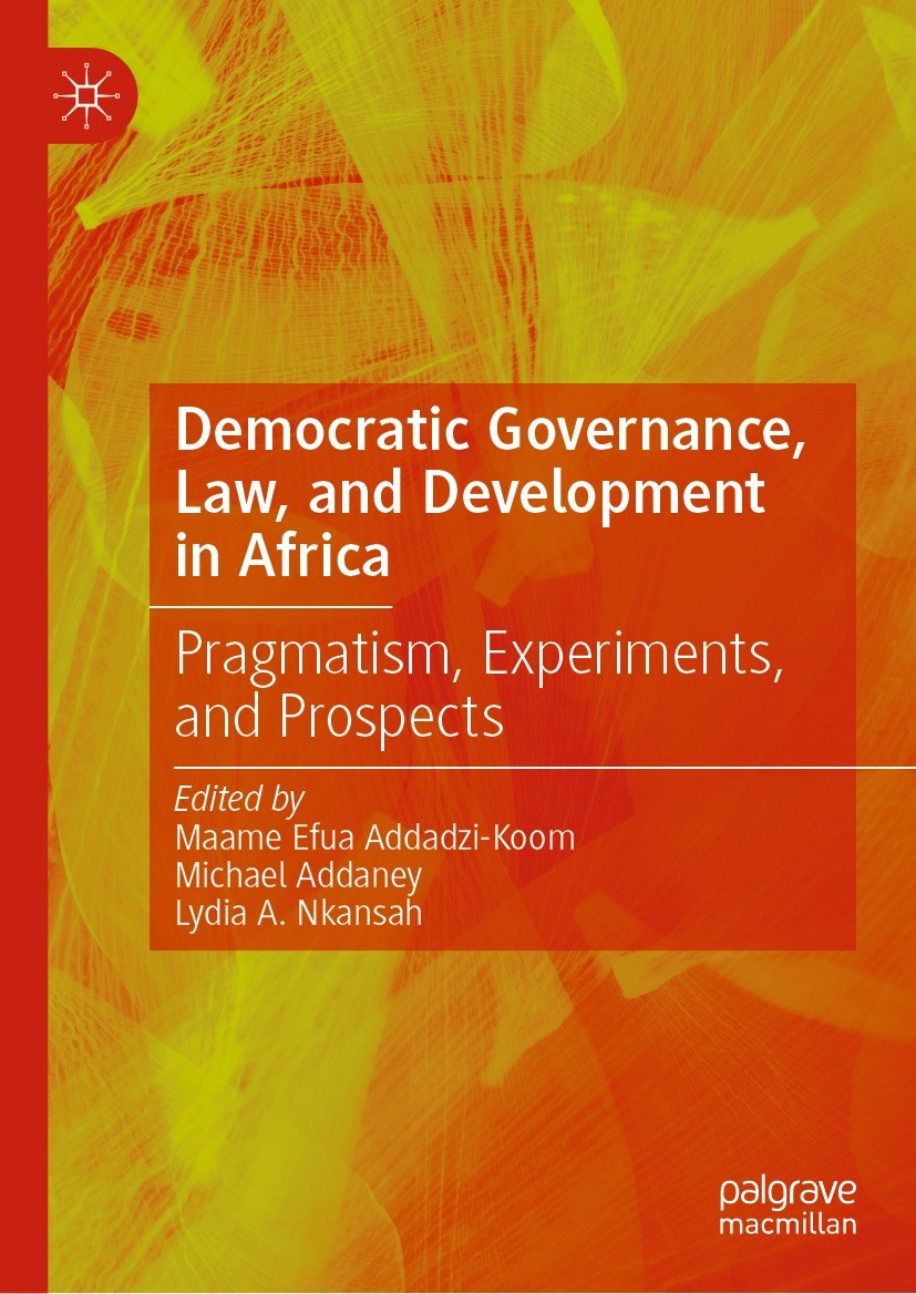 Titlebook: Democratic Governance, Law, and Development in Africa; Pragmatism, Experime Maame Efua Addadzi-Koom,Michael Addaney,Lydia A. N Book 2022 Th Titlebook: Democratic Governance, Law, and Development in Africa; Pragmatism, Experime Maame Efua Addadzi-Koom,Michael Addaney,Lydia A. N Book 2022 Th