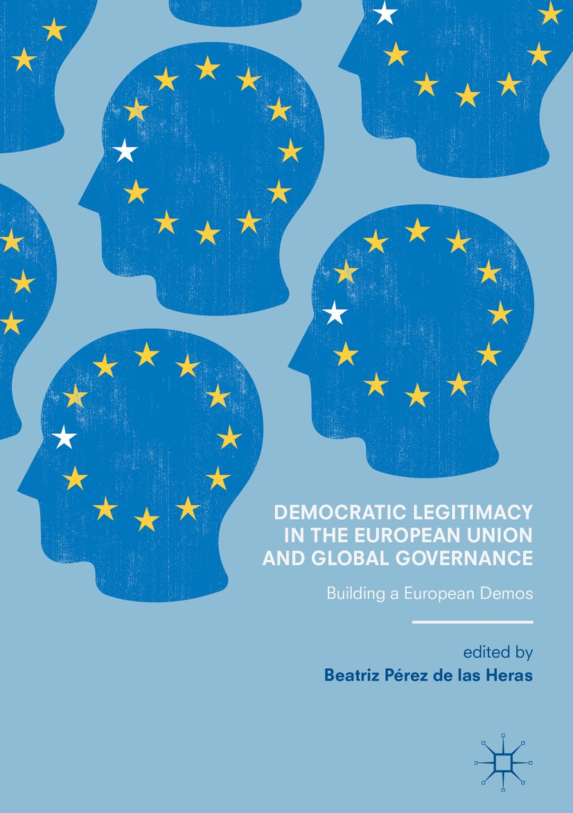 Titlebook: Democratic Legitimacy in the European Union and Global Governance; Building a European Beatriz Pérez de las Heras Book 2017 The Editor(s) Titlebook: Democratic Legitimacy in the European Union and Global Governance; Building a European Beatriz Pérez de las Heras Book 2017 The Editor(s)
