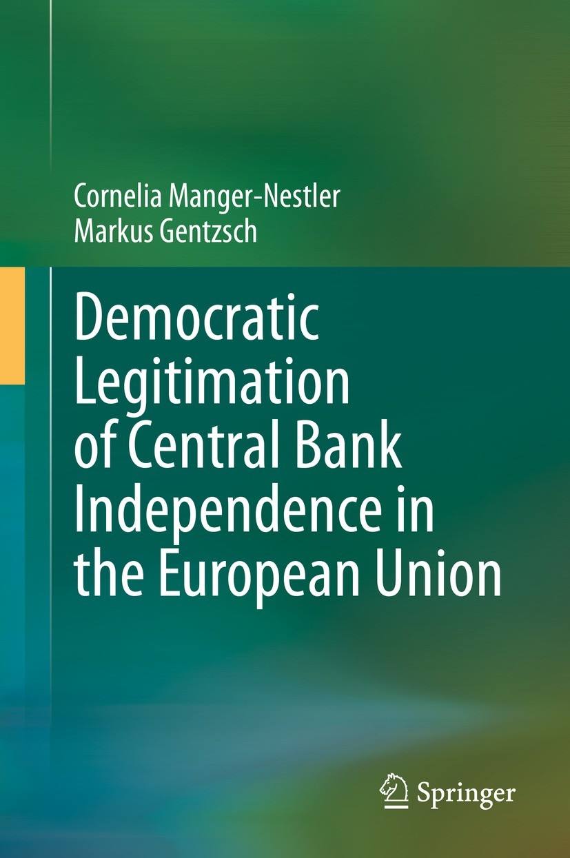 Titlebook: Democratic Legitimation of Central Bank Independence in the European Union; Cornelia Manger-Nestler,Markus Gentzsch Book 2021 The Editor(s Titlebook: Democratic Legitimation of Central Bank Independence in the European Union; Cornelia Manger-Nestler,Markus Gentzsch Book 2021 The Editor(s