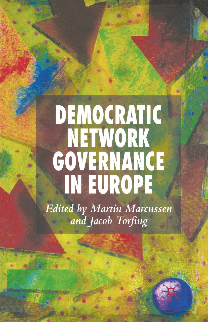 Titlebook: Democratic Network Governance in Europe; Martin Marcussen (Associate Professor),Jacob Torfi Book 2007 Palgrave Macmillan, a division of Ma Titlebook: Democratic Network Governance in Europe; Martin Marcussen (Associate Professor),Jacob Torfi Book 2007 Palgrave Macmillan, a division of Ma