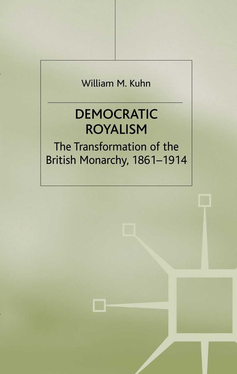 Titlebook: Democratic Royalism; The Transformation o William M. Kuhn Book 1996 Palgrave Macmillan, a division of Macmillan Publishers Limited 1996 Ins Titlebook: Democratic Royalism; The Transformation o William M. Kuhn Book 1996 Palgrave Macmillan, a division of Macmillan Publishers Limited 1996 Ins