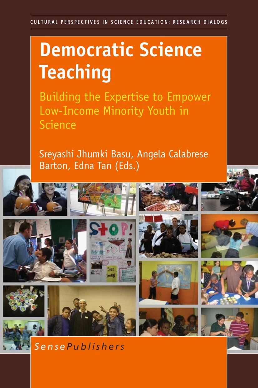 Titlebook: Democratic Science Teaching: Building the Expertise to Empower Low-Income Minority Youth in Science; Sreyashi Jhumki Basu,Angela Calabrese Titlebook: Democratic Science Teaching: Building the Expertise to Empower Low-Income Minority Youth in Science; Sreyashi Jhumki Basu,Angela Calabrese