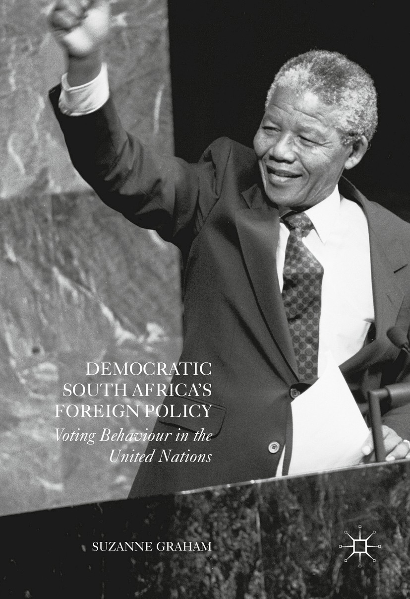 Titlebook: Democratic South Africa‘s Foreign Policy; Voting Behaviour in Suzanne Graham Book 2016 The Editor(s) (if applicable) and The Author(s) 201 Titlebook: Democratic South Africa‘s Foreign Policy; Voting Behaviour in Suzanne Graham Book 2016 The Editor(s) (if applicable) and The Author(s) 201
