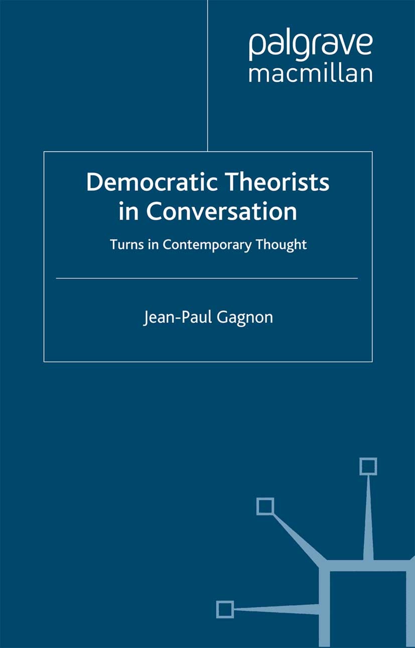 Titlebook: Democratic Theorists in Conversation; Turns in Contemporar Jean-Paul Gagnon Book 2014 Palgrave Macmillan, a division of Macmillan Publisher Titlebook: Democratic Theorists in Conversation; Turns in Contemporar Jean-Paul Gagnon Book 2014 Palgrave Macmillan, a division of Macmillan Publisher