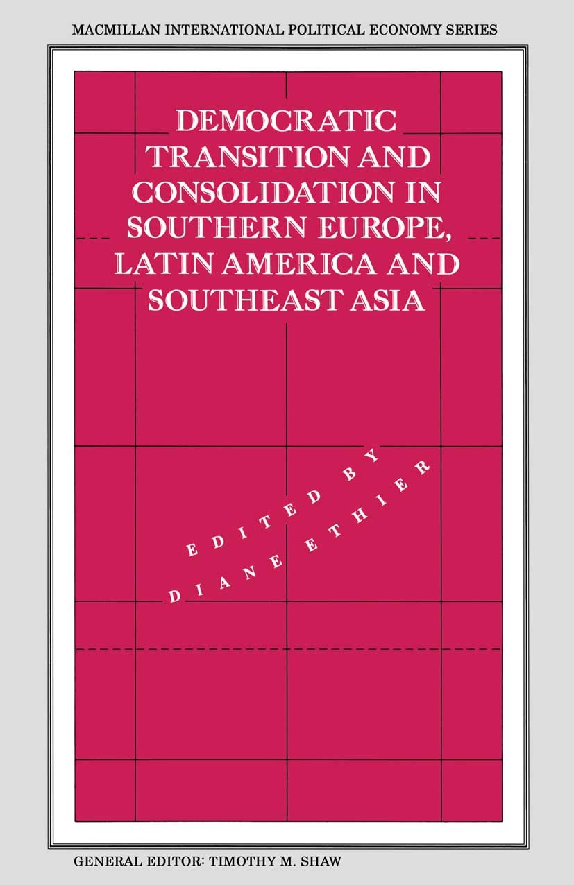 Titlebook: Democratic Transition and Consolidation in Southern Europe, Latin America and Southeast Asia; Diane Ethier (Assistant Professor of Politic Titlebook: Democratic Transition and Consolidation in Southern Europe, Latin America and Southeast Asia; Diane Ethier (Assistant Professor of Politic