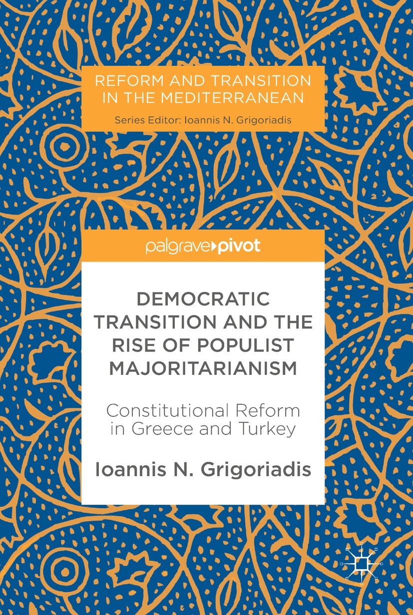 Titlebook: Democratic Transition and the Rise of Populist Majoritarianism; Constitutional Refor Ioannis N. Grigoriadis Book 2018 The Editor(s) (if app Titlebook: Democratic Transition and the Rise of Populist Majoritarianism; Constitutional Refor Ioannis N. Grigoriadis Book 2018 The Editor(s) (if app