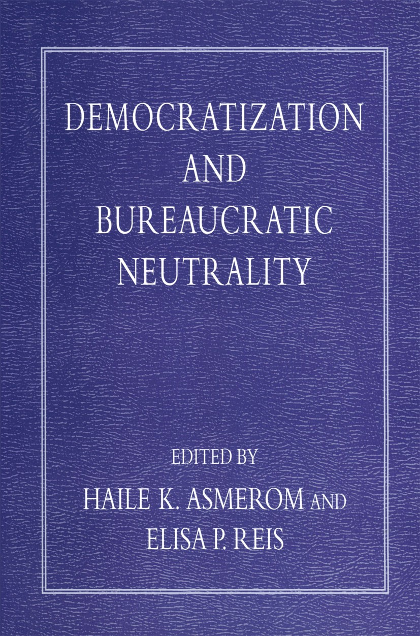 Titlebook: Democratization and Bureaucratic Neutrality; Haile K. Asmerom (Senior Lecturer),Elisa P. Reis ( Book 1996 the estate of the late Haile K. Titlebook: Democratization and Bureaucratic Neutrality; Haile K. Asmerom (Senior Lecturer),Elisa P. Reis ( Book 1996 the estate of the late Haile K.