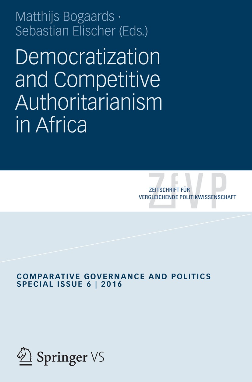 Titlebook: Democratization and Competitive Authoritarianism in Africa; Matthijs Bogaards,Sebastian Elischer Book 2016 Springer Fachmedien Wiesbaden G Titlebook: Democratization and Competitive Authoritarianism in Africa; Matthijs Bogaards,Sebastian Elischer Book 2016 Springer Fachmedien Wiesbaden G