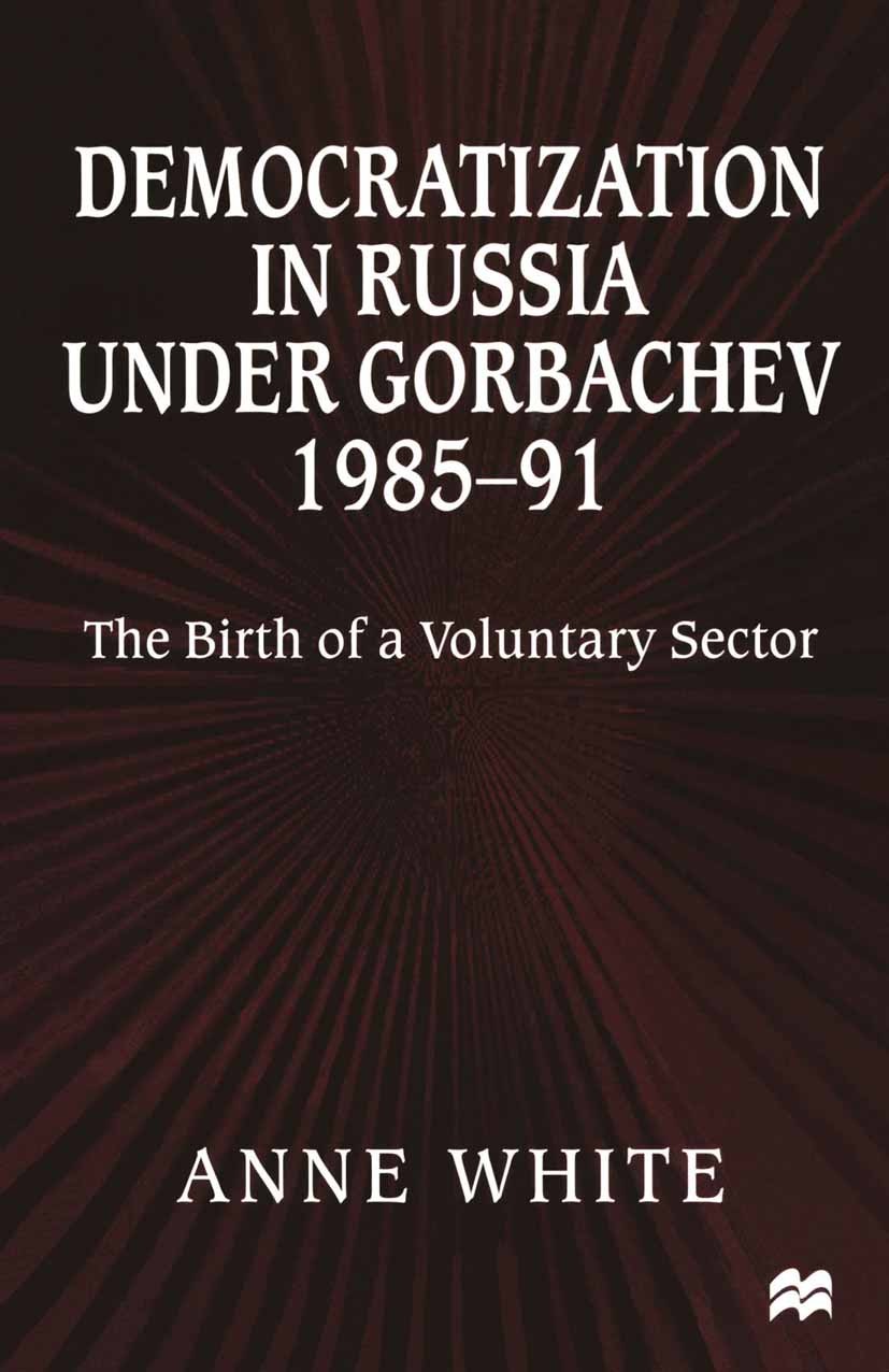 Titlebook: Democratization in Russia under Gorbachev, 1985–91; The Birth of a Volun Anne White Book 1999 Anne White 1999 communism.democratization.org Titlebook: Democratization in Russia under Gorbachev, 1985–91; The Birth of a Volun Anne White Book 1999 Anne White 1999 communism.democratization.org