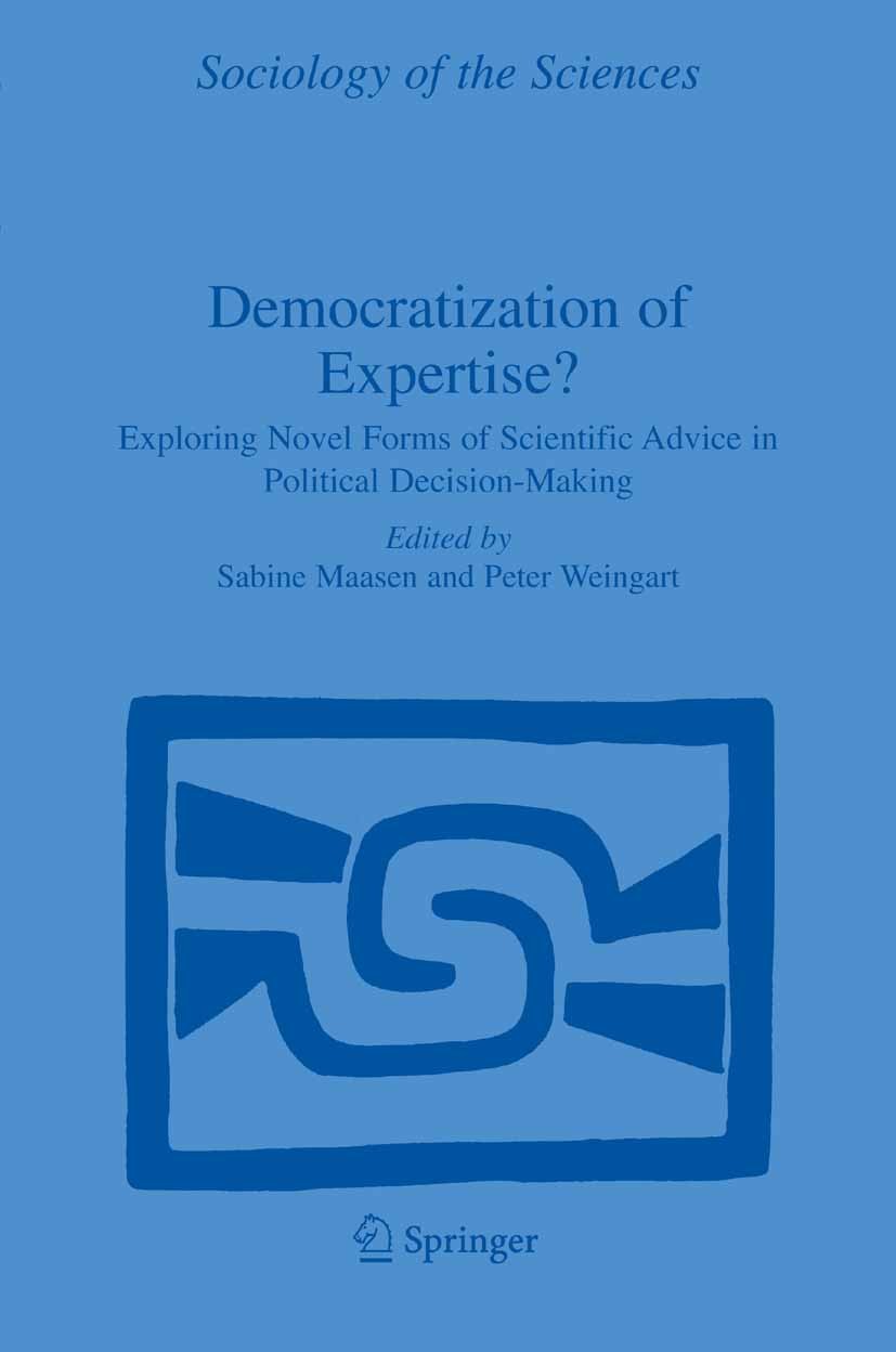 Titlebook: Democratization of Expertise?; Exploring Novel Form Sabine Maasen,Peter Weingart Book 2005 Springer Science+Business Media B.V. 2005 Govern Titlebook: Democratization of Expertise?; Exploring Novel Form Sabine Maasen,Peter Weingart Book 2005 Springer Science+Business Media B.V. 2005 Govern
