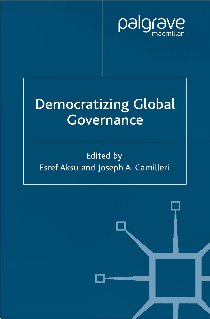 Titlebook: Democratizing Global Governance; Eşref Aksu (Research Associate),Joseph A. Camiller Book 2002 Palgrave Macmillan, a division of Macmillan Titlebook: Democratizing Global Governance; Eşref Aksu (Research Associate),Joseph A. Camiller Book 2002 Palgrave Macmillan, a division of Macmillan