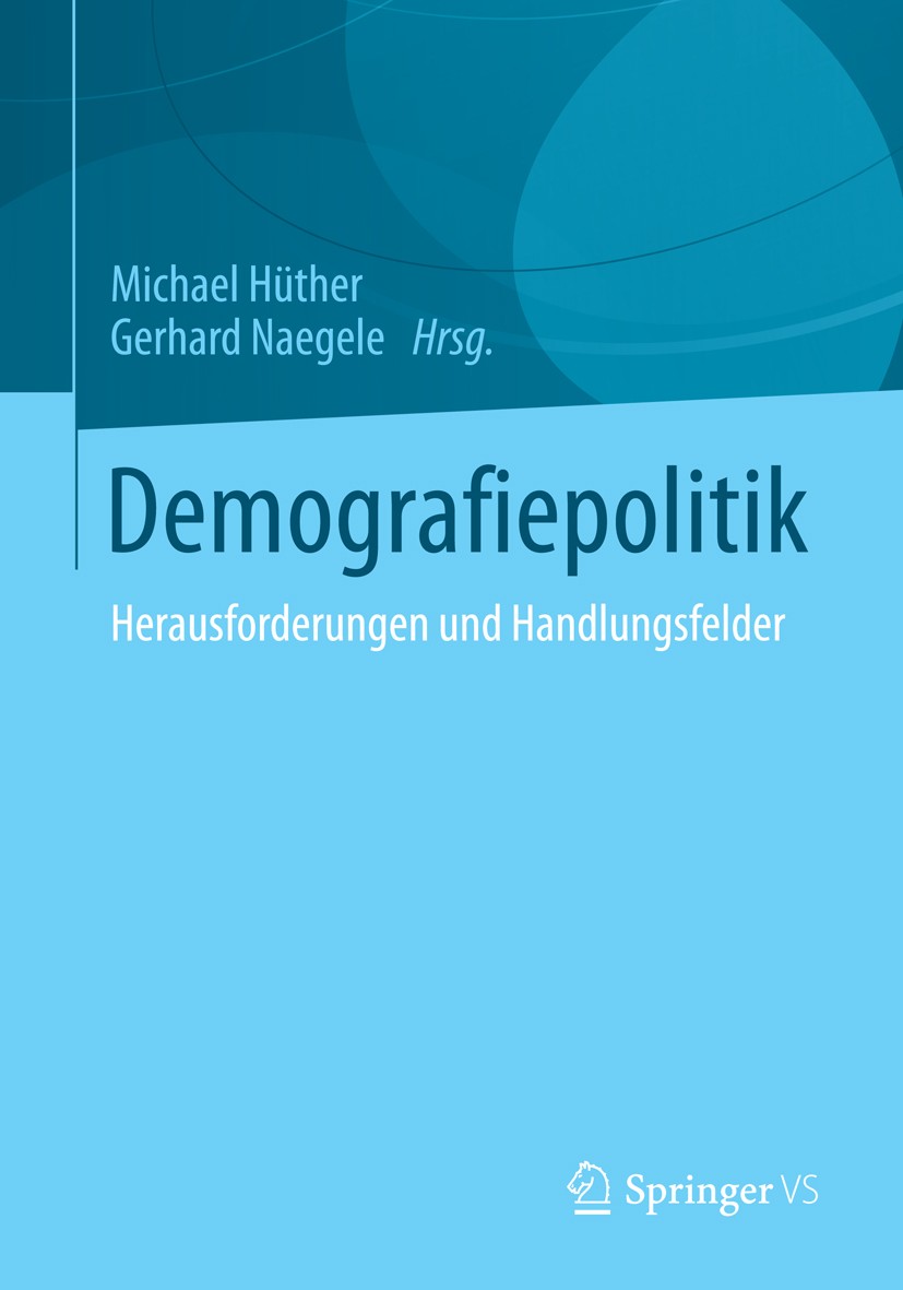 Titlebook: Demografiepolitik; Herausforderungen un Michael Hüther,Gerhard Naegele Book 2013 Springer Fachmedien Wiesbaden 2013 Alter.Altersarbeit.Demo Titlebook: Demografiepolitik; Herausforderungen un Michael Hüther,Gerhard Naegele Book 2013 Springer Fachmedien Wiesbaden 2013 Alter.Altersarbeit.Demo