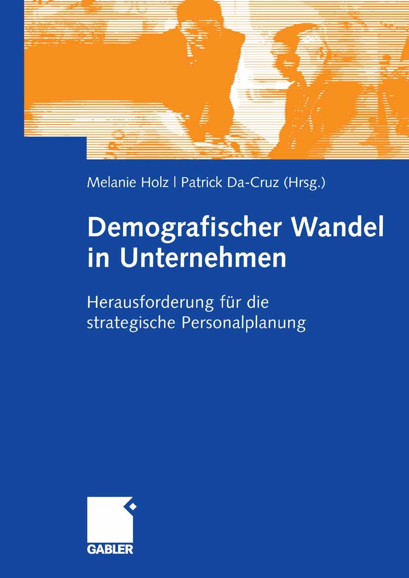 Titlebook: Demografischer Wandel in Unternehmen; Herausforderung für Melanie Holz,Patrick Da-Cruz Book 2007 Gabler Verlag | Springer Fachmedien Wiesb Titlebook: Demografischer Wandel in Unternehmen; Herausforderung für Melanie Holz,Patrick Da-Cruz Book 2007 Gabler Verlag | Springer Fachmedien Wiesb