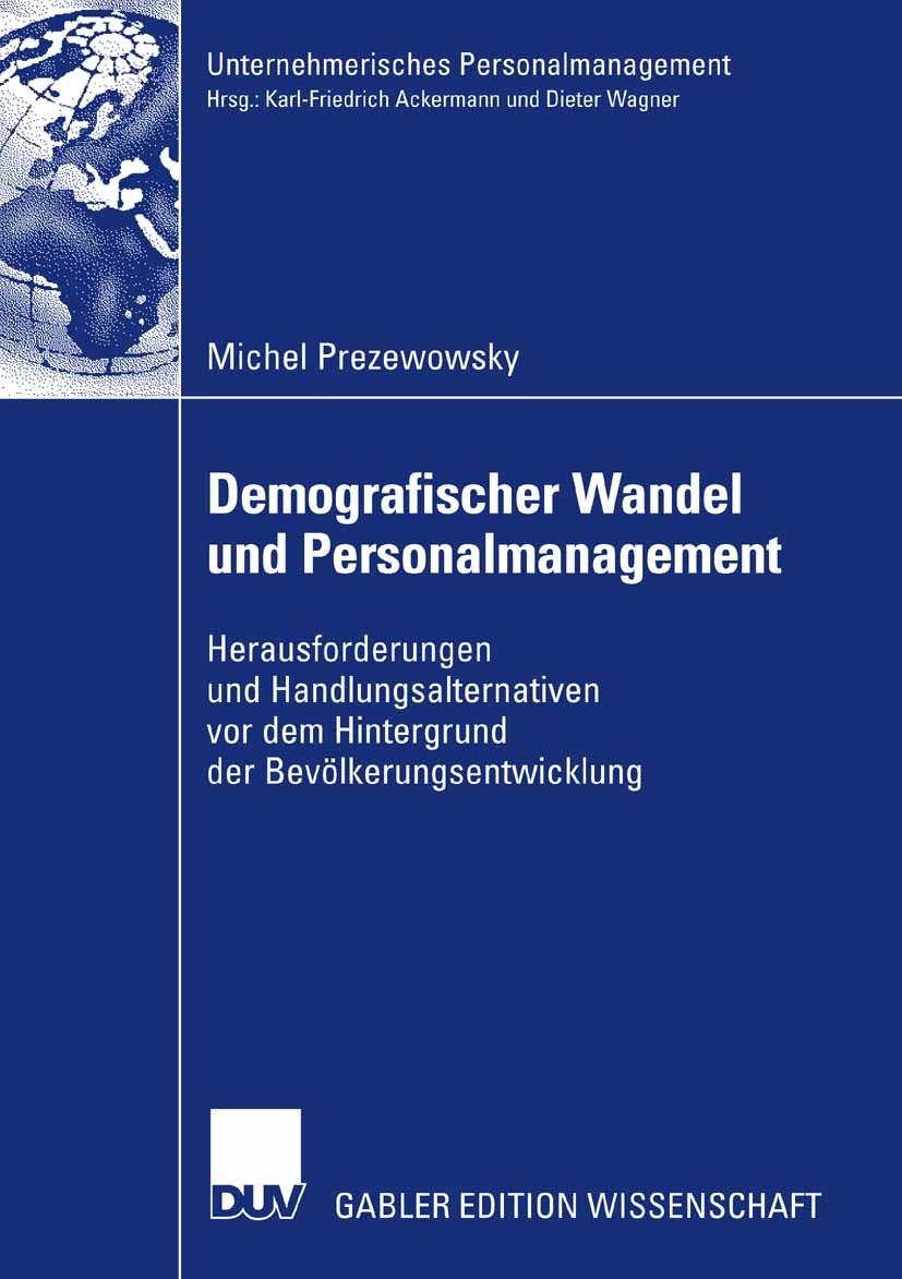 Titlebook: Demografischer Wandel und Personalmanagement; Herausforderungen un Michel Prezewowsky Book 2007 Gabler Verlag | Springer Fachmedien Wiesbad Titlebook: Demografischer Wandel und Personalmanagement; Herausforderungen un Michel Prezewowsky Book 2007 Gabler Verlag | Springer Fachmedien Wiesbad
