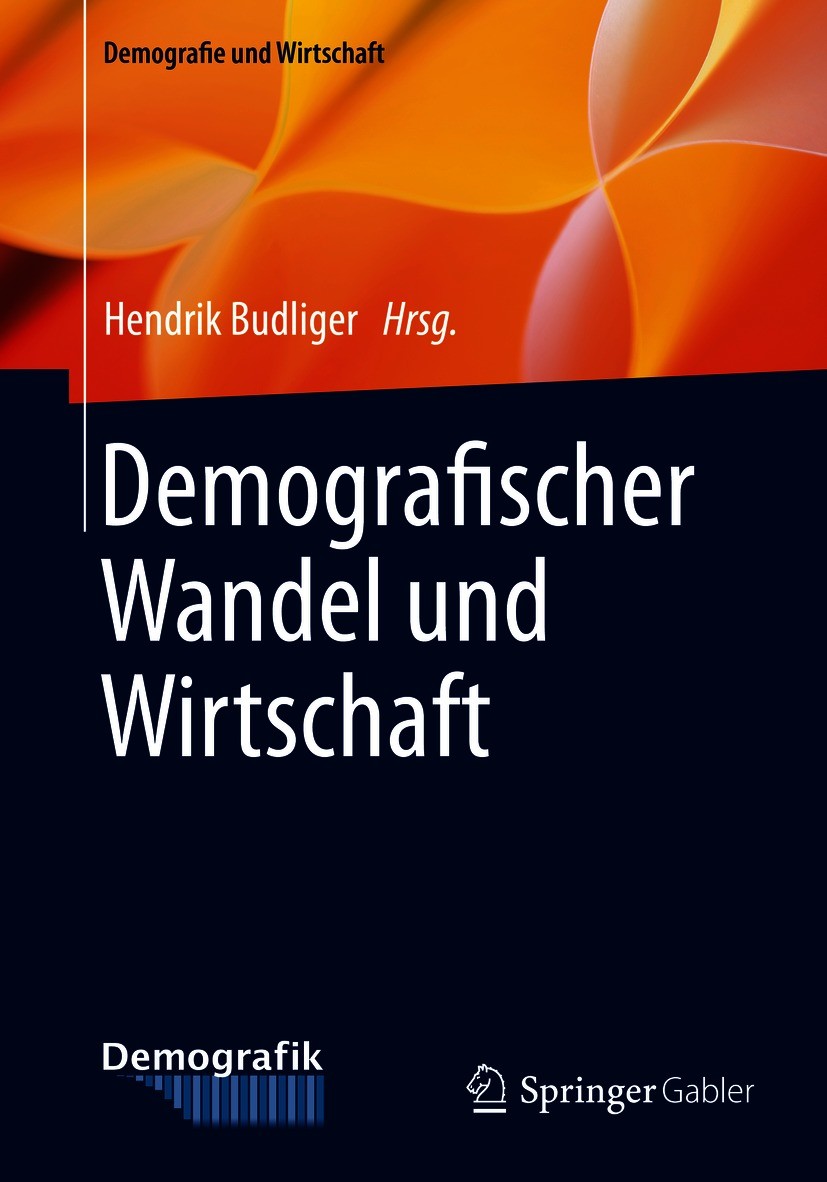 Titlebook: Demografischer Wandel und Wirtschaft; Hendrik Budliger Book 2021 Der/die Herausgeber bzw. der/die Autor(en), exklusiv lizenziert durch Spr Titlebook: Demografischer Wandel und Wirtschaft; Hendrik Budliger Book 2021 Der/die Herausgeber bzw. der/die Autor(en), exklusiv lizenziert durch Spr