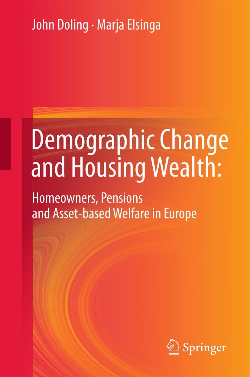 Titlebook: Demographic Change and Housing Wealth:; Home-owners, Pension John Doling,Marja Elsinga Book 2013 Springer Science+Business Media Dordrecht Titlebook: Demographic Change and Housing Wealth:; Home-owners, Pension John Doling,Marja Elsinga Book 2013 Springer Science+Business Media Dordrecht