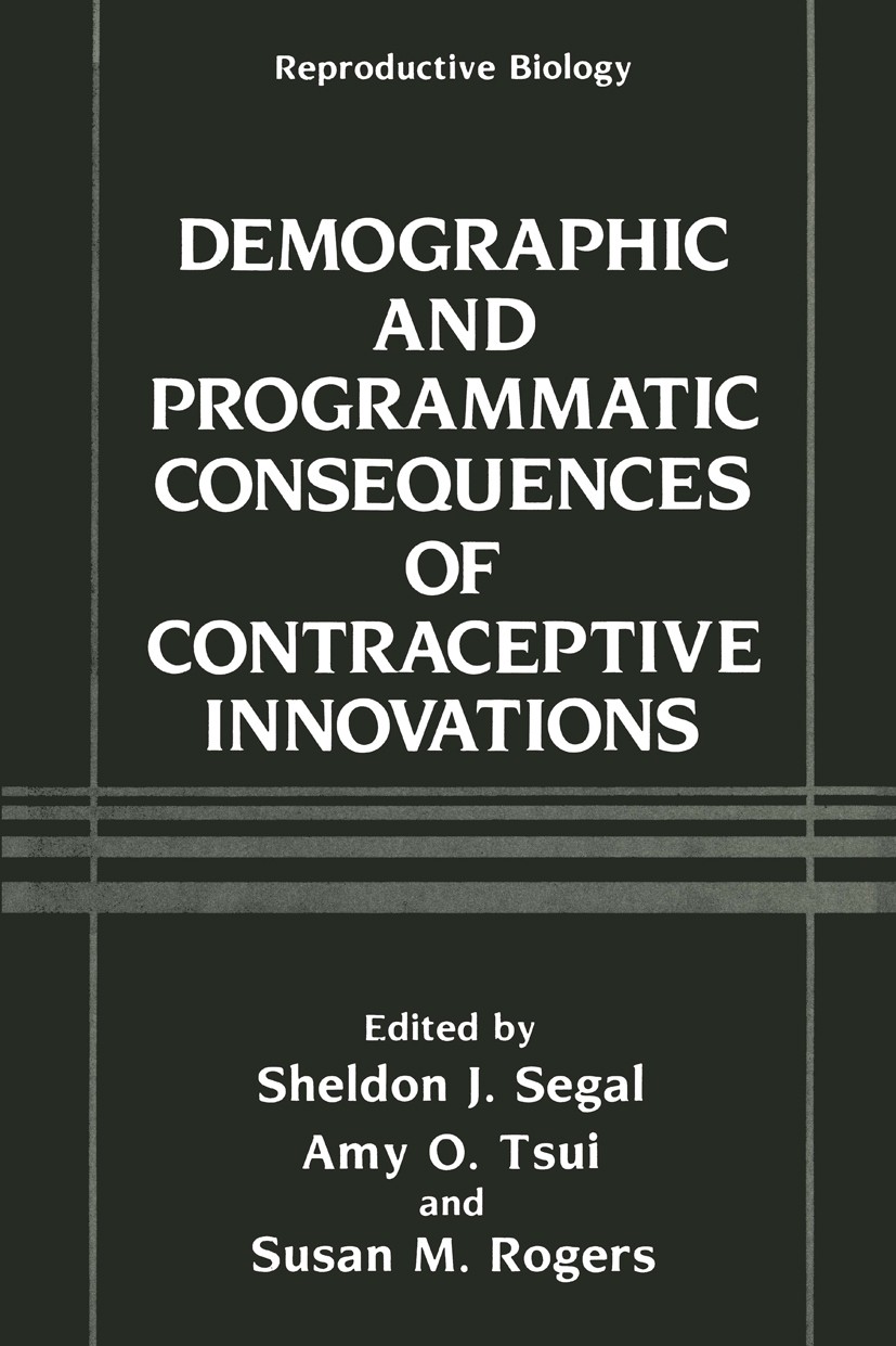 Titlebook: Demographic and Programmatic Consequences of Contraceptive Innovations; Sheldon J. Segal,Amy O. Tsui,Susan M. Rogers Book 1989 Plenum Pres Titlebook: Demographic and Programmatic Consequences of Contraceptive Innovations; Sheldon J. Segal,Amy O. Tsui,Susan M. Rogers Book 1989 Plenum Pres