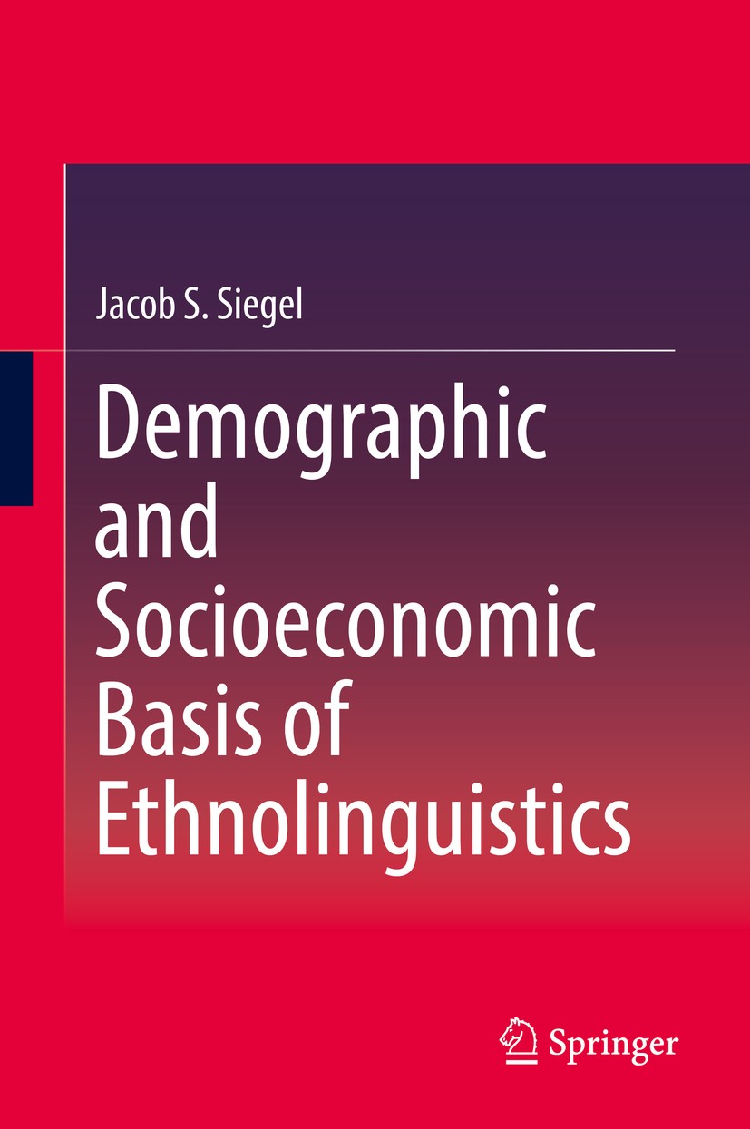 Titlebook: Demographic and Socioeconomic Basis of Ethnolinguistics; Jacob S. Siegel Book 2018 Springer International Publishing AG 2018 Human migrati Titlebook: Demographic and Socioeconomic Basis of Ethnolinguistics; Jacob S. Siegel Book 2018 Springer International Publishing AG 2018 Human migrati