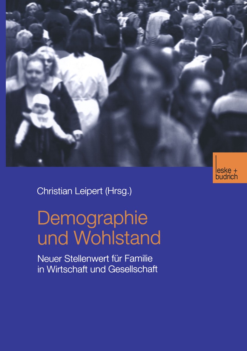 Titlebook: Demographie und Wohlstand; Neuer Stellenwert fü Christian Leipert (Mitbegründer und Leiter des Ber Book 2003 Springer Fachmedien Wiesbaden Titlebook: Demographie und Wohlstand; Neuer Stellenwert fü Christian Leipert (Mitbegründer und Leiter des Ber Book 2003 Springer Fachmedien Wiesbaden