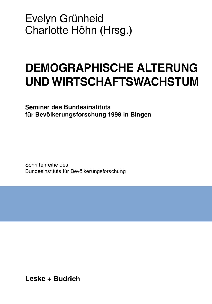 Titlebook: Demographische Alterung und Wirtschaftswachstum; Seminar des Bundesin Evelyn Grünheid,Charlotte Höhn Book 1999 Bundesinstitut für Bevölkeru Titlebook: Demographische Alterung und Wirtschaftswachstum; Seminar des Bundesin Evelyn Grünheid,Charlotte Höhn Book 1999 Bundesinstitut für Bevölkeru