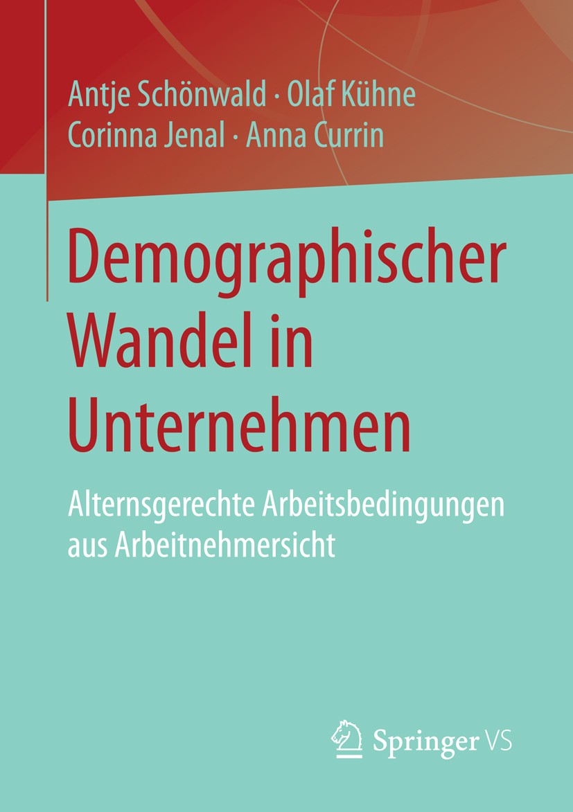 Titlebook: Demographischer Wandel in Unternehmen; Alternsgerechte Arbe Antje Schönwald,Olaf Kühne,Anna Currin Book 2014 Springer Fachmedien Wiesbaden Titlebook: Demographischer Wandel in Unternehmen; Alternsgerechte Arbe Antje Schönwald,Olaf Kühne,Anna Currin Book 2014 Springer Fachmedien Wiesbaden