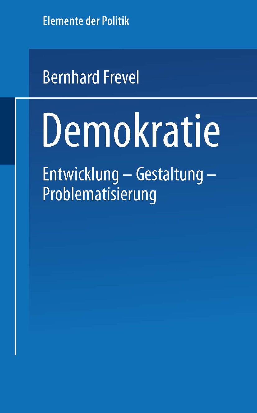Titlebook: Demokratie; Entwicklung - Gestal Bernhard Frevel Textbook 20041st edition VS Verlag für Sozialwissenschaften | Springer Fachmedien Wiesbade Titlebook: Demokratie; Entwicklung - Gestal Bernhard Frevel Textbook 20041st edition VS Verlag für Sozialwissenschaften | Springer Fachmedien Wiesbade