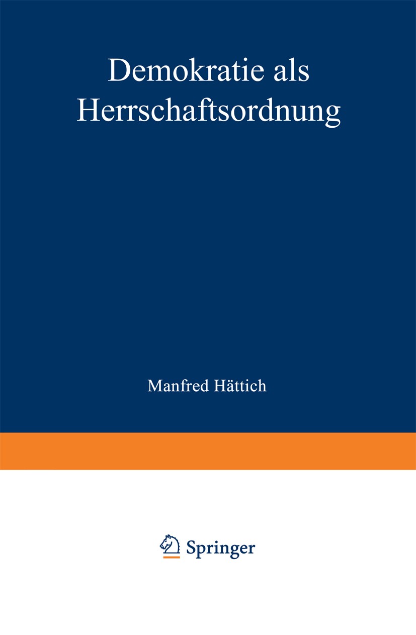 Titlebook: Demokratie als Herrschaftsordnung; Manfred Hättich Book 1967 Springer Fachmedien Wiesbaden 1967 Arbeit.Bund.Demokratie.Demokratieforschung Titlebook: Demokratie als Herrschaftsordnung; Manfred Hättich Book 1967 Springer Fachmedien Wiesbaden 1967 Arbeit.Bund.Demokratie.Demokratieforschung