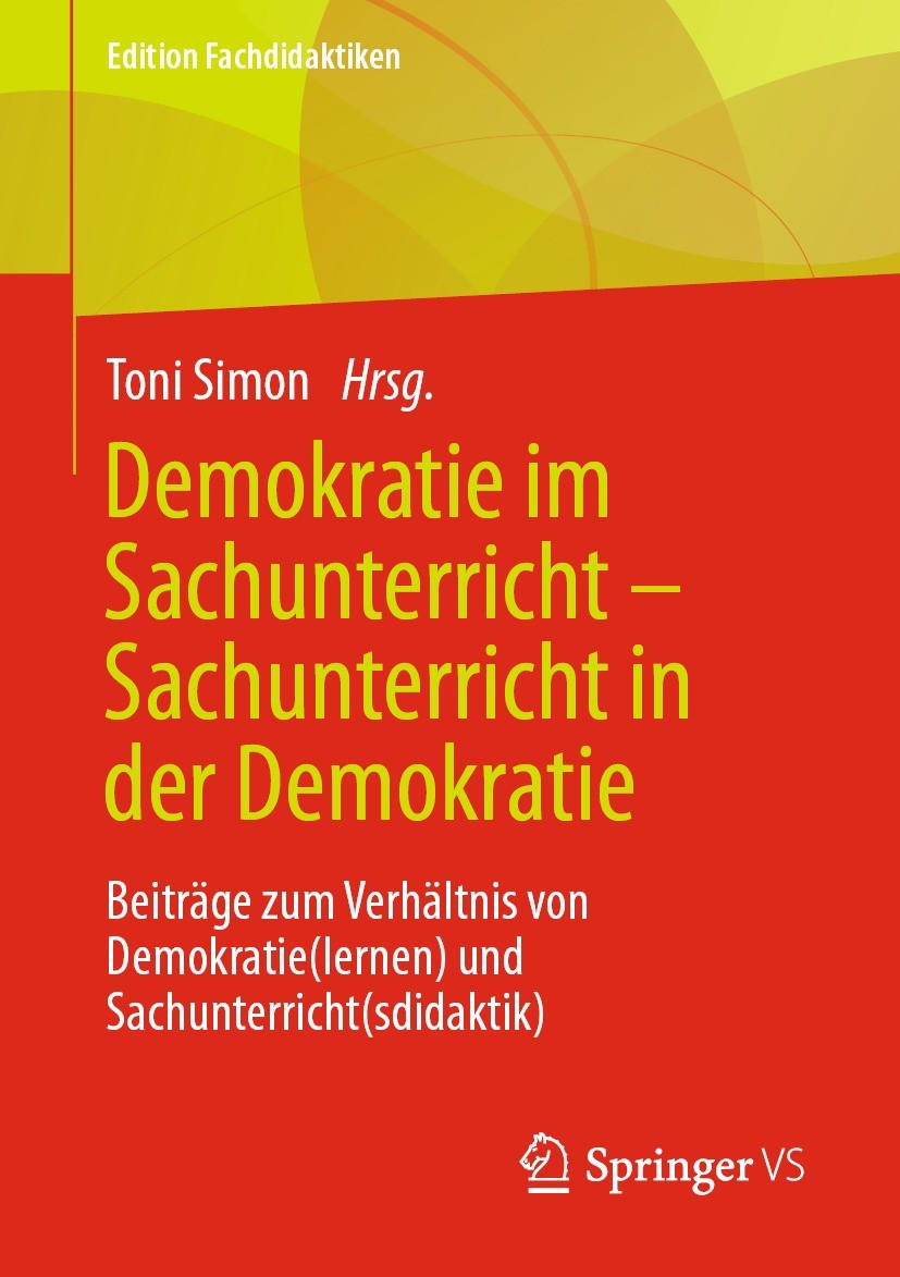 Titlebook: Demokratie im Sachunterricht – Sachunterricht in der Demokratie; Beiträge zum Verhält Toni Simon Book 2021 Der/die Herausgeber bzw. der/die Titlebook: Demokratie im Sachunterricht – Sachunterricht in der Demokratie; Beiträge zum Verhält Toni Simon Book 2021 Der/die Herausgeber bzw. der/die