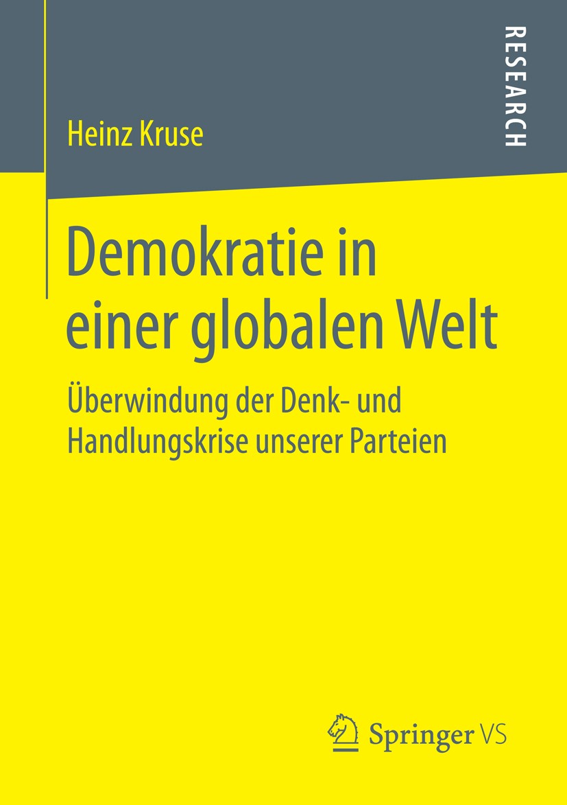 Titlebook: Demokratie in einer globalen Welt; Überwindung der Denk Heinz Kruse Book 2015 Springer Fachmedien Wiesbaden 2015 Parteiendemokratie.Politik Titlebook: Demokratie in einer globalen Welt; Überwindung der Denk Heinz Kruse Book 2015 Springer Fachmedien Wiesbaden 2015 Parteiendemokratie.Politik
