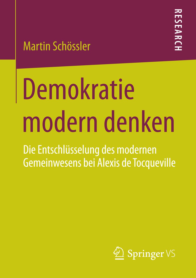 Titlebook: Demokratie modern denken; Die Entschlüsselung Martin Schössler Book 2014 Springer Fachmedien Wiesbaden 2014 Bürger und Staat.Demokratiethe Titlebook: Demokratie modern denken; Die Entschlüsselung Martin Schössler Book 2014 Springer Fachmedien Wiesbaden 2014 Bürger und Staat.Demokratiethe