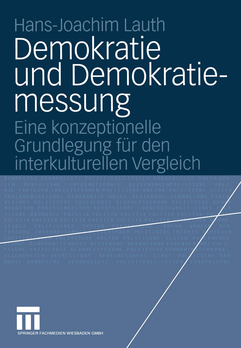 Titlebook: Demokratie und Demokratiemessung; Eine konzeptionelle Hans-Joachim Lauth Book 2004 Springer Fachmedien Wiesbaden 2004 Demokratie.Demokrati Titlebook: Demokratie und Demokratiemessung; Eine konzeptionelle Hans-Joachim Lauth Book 2004 Springer Fachmedien Wiesbaden 2004 Demokratie.Demokrati