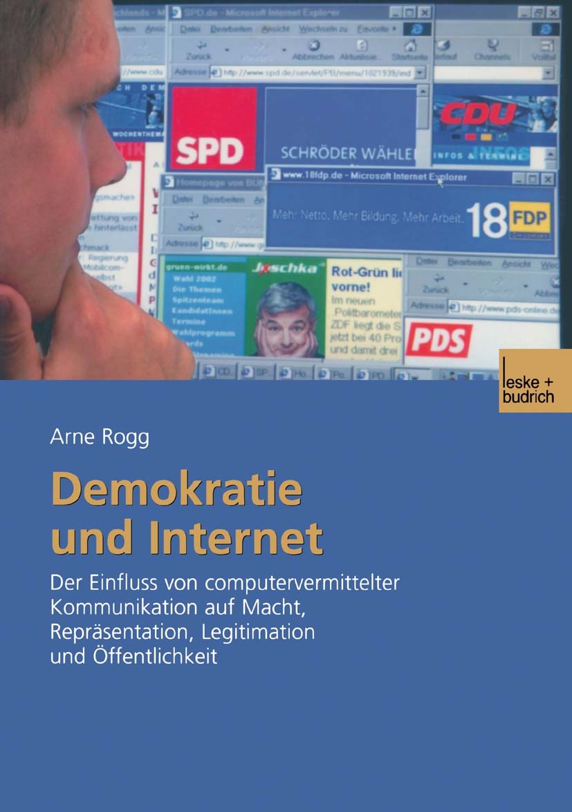 Titlebook: Demokratie und Internet; Der Einfluss von com Arne Rogg Book 2003 Springer Fachmedien Wiesbaden 2003 Bürger.Computer.Institutionen.Kommunik Titlebook: Demokratie und Internet; Der Einfluss von com Arne Rogg Book 2003 Springer Fachmedien Wiesbaden 2003 Bürger.Computer.Institutionen.Kommunik