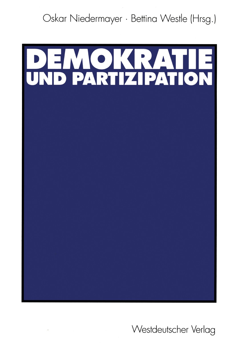 Titlebook: Demokratie und Partizipation; Festschrift für Max Oskar Niedermayer,Bettina Westle Book 2000 Springer Fachmedien Wiesbaden 2000 Demokratie Titlebook: Demokratie und Partizipation; Festschrift für Max Oskar Niedermayer,Bettina Westle Book 2000 Springer Fachmedien Wiesbaden 2000 Demokratie