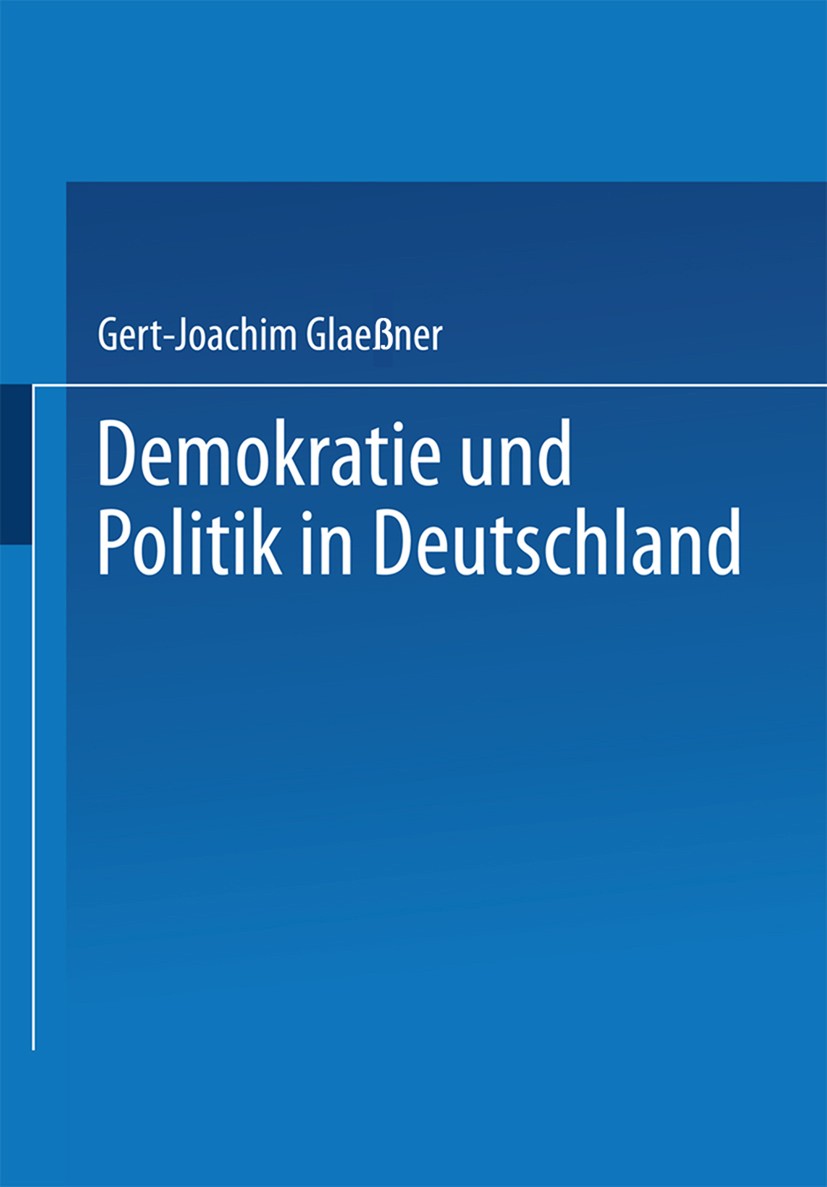 Titlebook: Demokratie und Politik in Deutschland; Gert-Joachim Glaeßner Textbook 19991st edition Springer Fachmedien Wiesbaden 1999 Bund.Bundesrepubl Titlebook: Demokratie und Politik in Deutschland; Gert-Joachim Glaeßner Textbook 19991st edition Springer Fachmedien Wiesbaden 1999 Bund.Bundesrepubl
