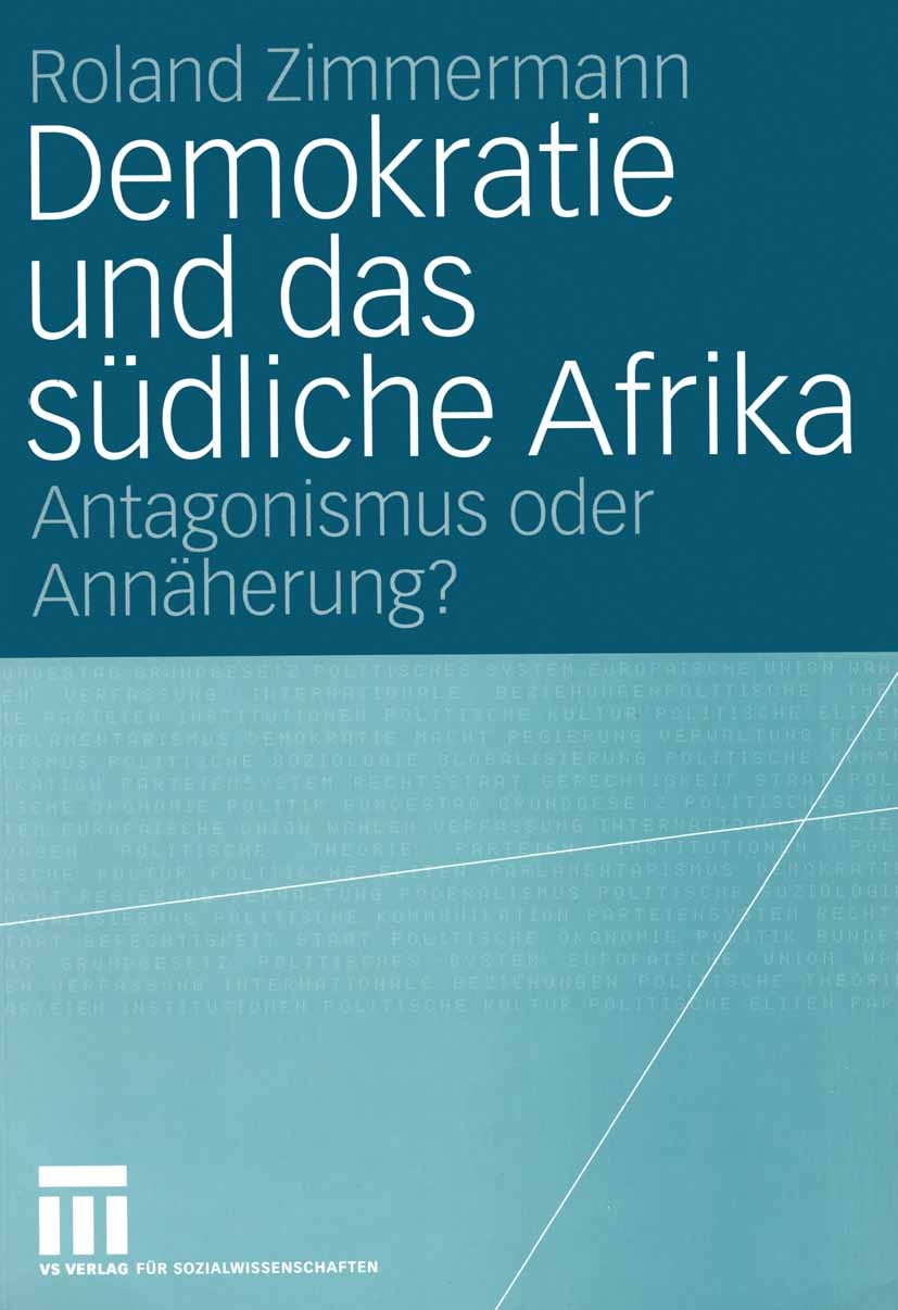 Titlebook: Demokratie und das südliche Afrika; Antagonismus oder An Roland Zimmermann Book 2004 VS Verlag für Sozialwissenschaften/GWV Fachverlage Gmb Titlebook: Demokratie und das südliche Afrika; Antagonismus oder An Roland Zimmermann Book 2004 VS Verlag für Sozialwissenschaften/GWV Fachverlage Gmb