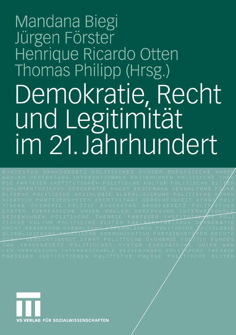 Titlebook: Demokratie, Recht und Legitimität im 21. Jahrhundert; Mandana Biegi,Jürgen Förster,Thomas Philipp Book 2008 VS Verlag für Sozialwissenscha Titlebook: Demokratie, Recht und Legitimität im 21. Jahrhundert; Mandana Biegi,Jürgen Förster,Thomas Philipp Book 2008 VS Verlag für Sozialwissenscha