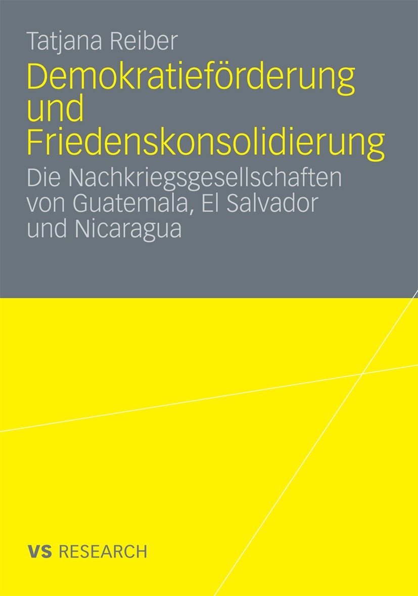 Titlebook: Demokratieförderung und Friedenskonsolidierung; Die Nachkriegsgesell Tatjana Reiber Book 2009 VS Verlag für Sozialwissenschaften | Springer Titlebook: Demokratieförderung und Friedenskonsolidierung; Die Nachkriegsgesell Tatjana Reiber Book 2009 VS Verlag für Sozialwissenschaften | Springer