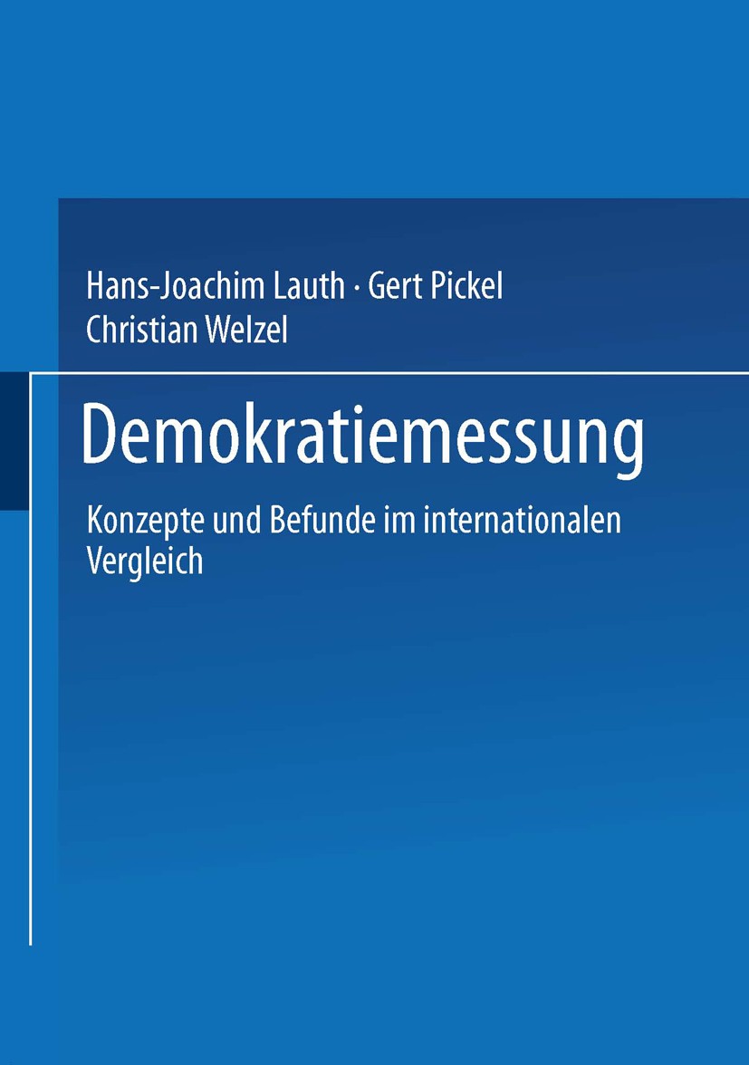 Titlebook: Demokratiemessung; Konzepte und Befunde Hans-Joachim Lauth,Gert Pickel,Christian Welzel Textbook 2000 Springer Fachmedien Wiesbaden 2000 De Titlebook: Demokratiemessung; Konzepte und Befunde Hans-Joachim Lauth,Gert Pickel,Christian Welzel Textbook 2000 Springer Fachmedien Wiesbaden 2000 De