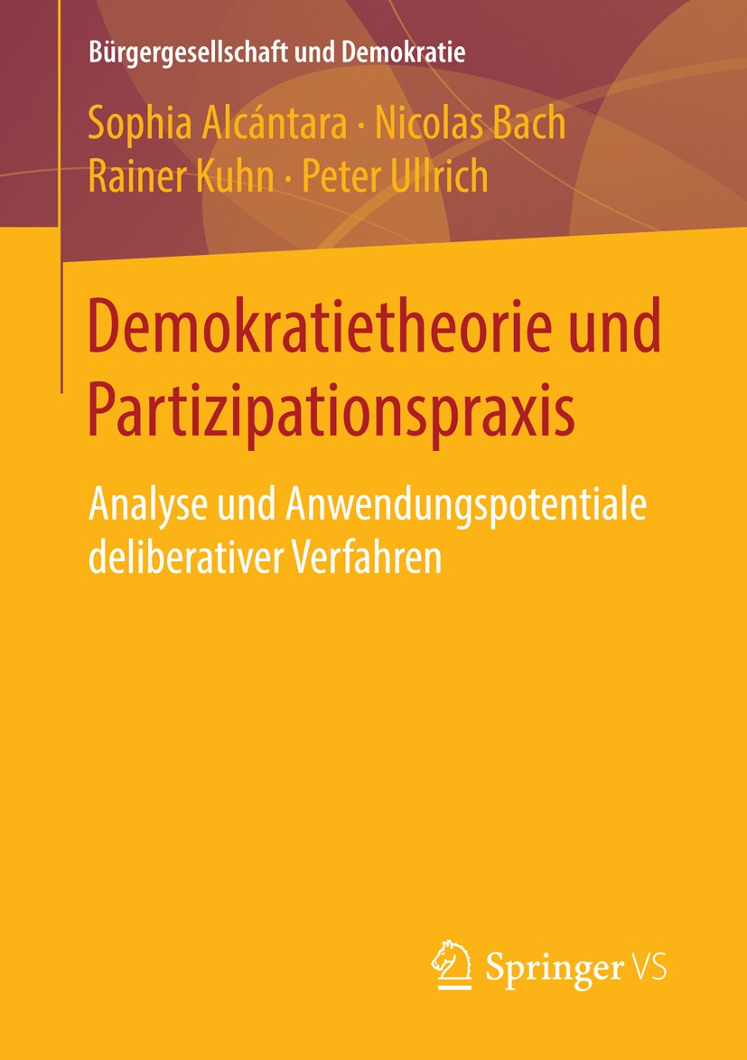 Titlebook: Demokratietheorie und Partizipationspraxis; Analyse und Anwendun Sophia Alcántara,Nicolas Bach,Peter Ullrich Book 2016 Springer Fachmedien Titlebook: Demokratietheorie und Partizipationspraxis; Analyse und Anwendun Sophia Alcántara,Nicolas Bach,Peter Ullrich Book 2016 Springer Fachmedien