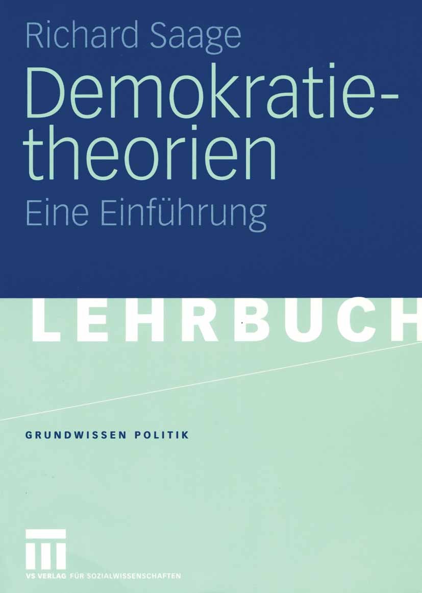 Titlebook: Demokratietheorien; Historischer Prozess Richard Saage Textbook 2005 VS Verlag für Sozialwissenschaften/GWV Fachverlage GmbH, Wiesbaden 200 Titlebook: Demokratietheorien; Historischer Prozess Richard Saage Textbook 2005 VS Verlag für Sozialwissenschaften/GWV Fachverlage GmbH, Wiesbaden 200